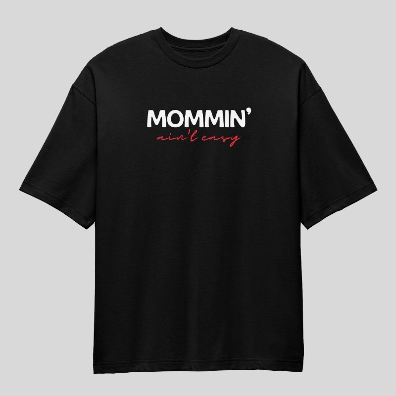 Mommin' Ain't Easy Oversized T-Shirt