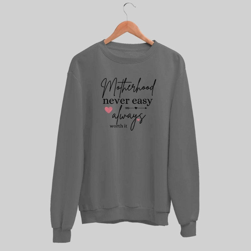 Motherhood Never Easy Always Worth It  Sweatshirt